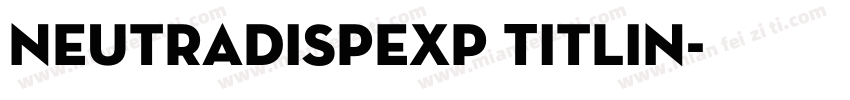NeutraDispExp Titlin字体转换